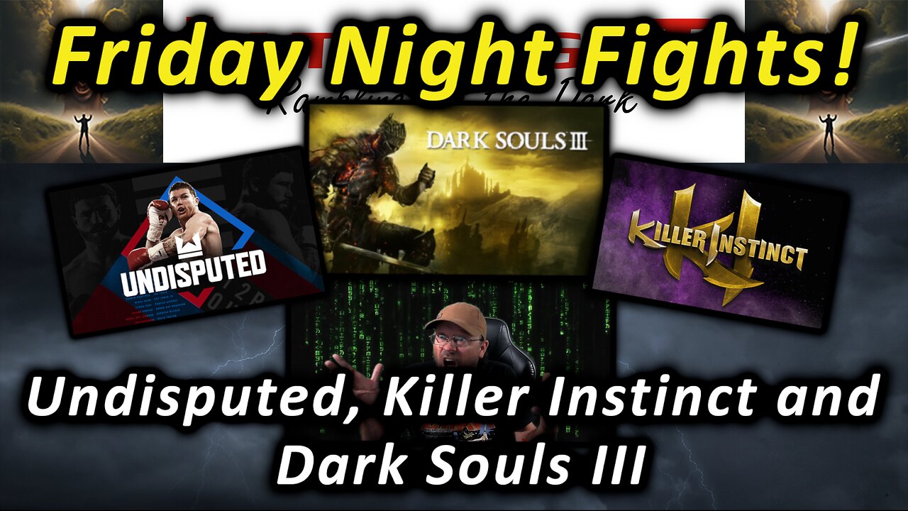 Friday Night Fights! Undisputed, Killer Instinct and Dark Souls III