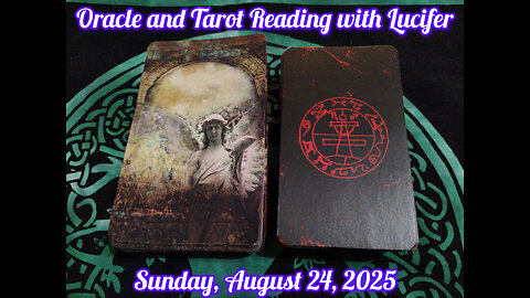 Oracle and Tarot Reading with Lucifer: Sunday, August 24, 2025
