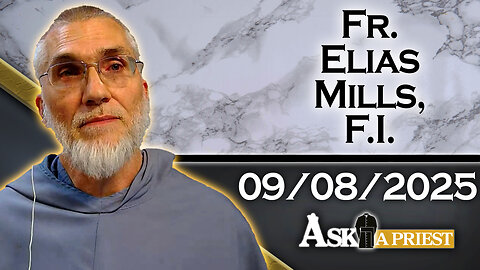 Ask A Priest Live with Fr. Elias Mills - 9/8/25