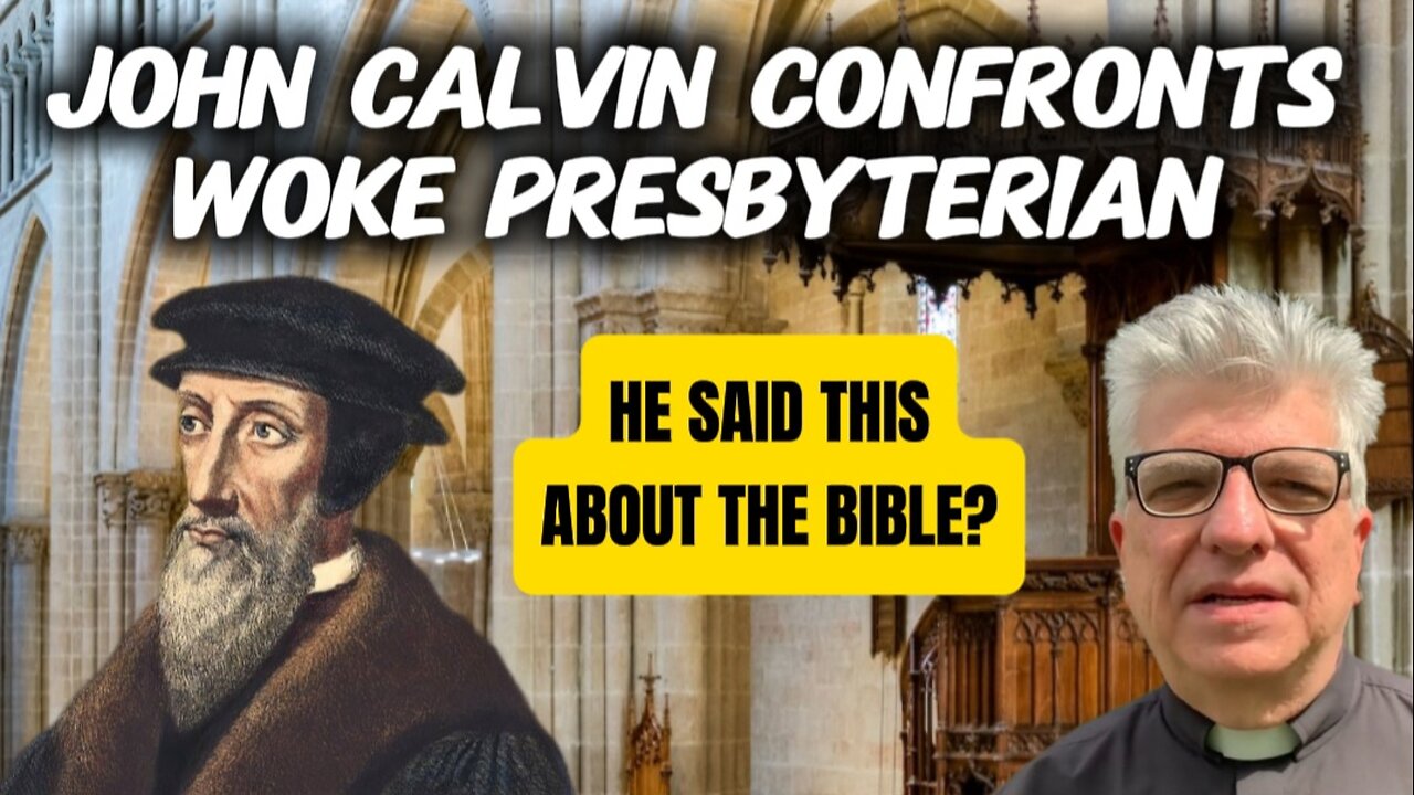 John Calvin Confronts Woke Presbyterian Preacher on the Authority of the Bible