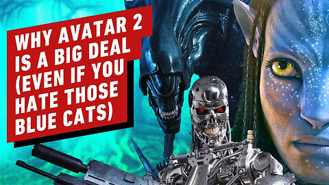 Avatar 2 - Why You Should Care, Even if You Think Avatar Sucks