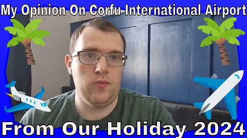 My Opinion On Corfu International Airport From Our Holiday 2024