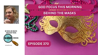 GOD FOCUS THIS MORNING EP370 BEHIND THE MASK