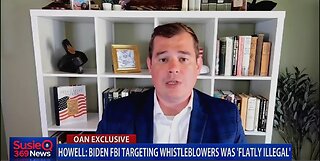 HOWELL: BIDEN FBI TARGETING WHISTLEBLOWERS WAS FLATLY ILLEGAL