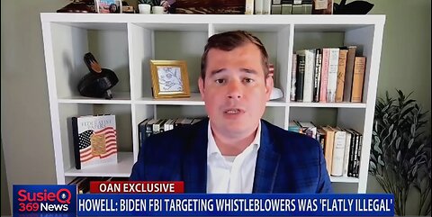 HOWELL: BIDEN FBI TARGETING WHISTLEBLOWERS WAS FLATLY ILLEGAL