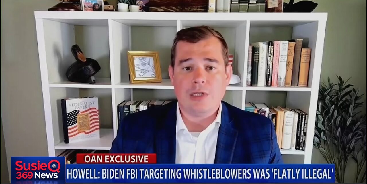 HOWELL: BIDEN FBI TARGETING WHISTLEBLOWERS WAS FLATLY ILLEGAL