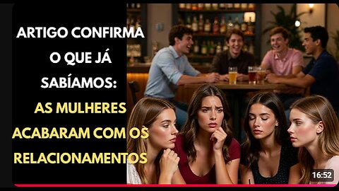 ARTIGO DESTRUIDOR: AS MULHERES SÃO A RAZÃO PELA QUAL OS HOMENS ESTÃO DESISTINDO DE TENTAR NAMORAR!