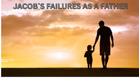 Jacob`s Failure as a Father