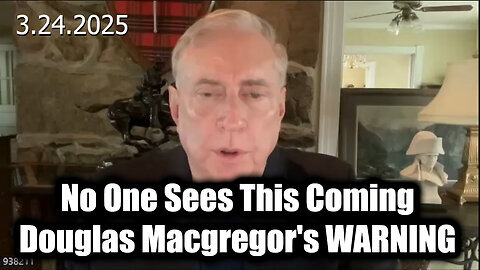 No One Sees This Coming - Douglas Macgregor's Last WARNING 3.24.25