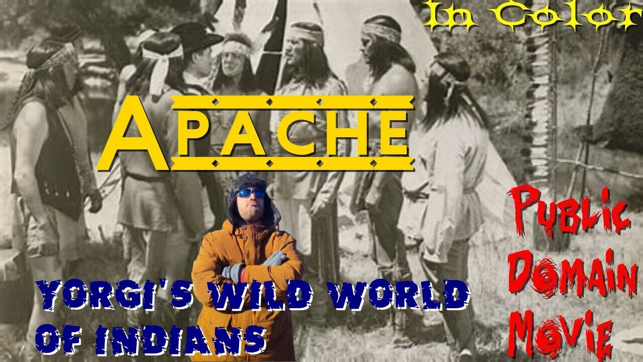 Yorgis wild world of Indians Movie:APACHE