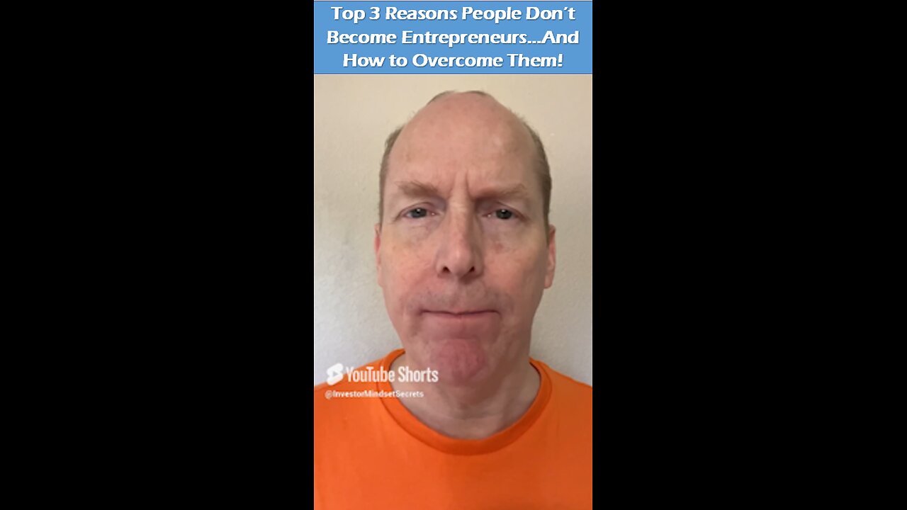 Top 3 Reasons People Don’t Become Entrepreneurs…And How to Overcome Them!