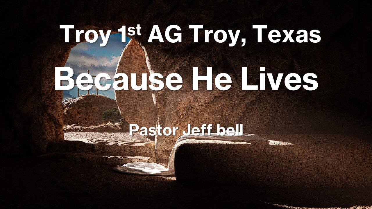 “Because He Lives” by Pastor Jeff Bell
