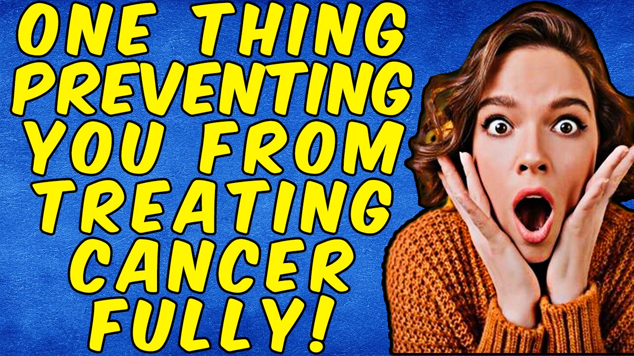 One Thing That Prevents You From Treating CANCER EFFECTIVELY!