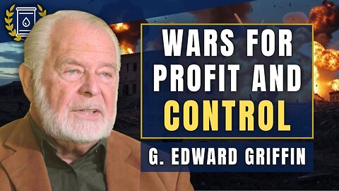 'Forever Wars' Engineered to Divide and PROFIT - 'We Need to WAKE UP': G. Edward Griffin