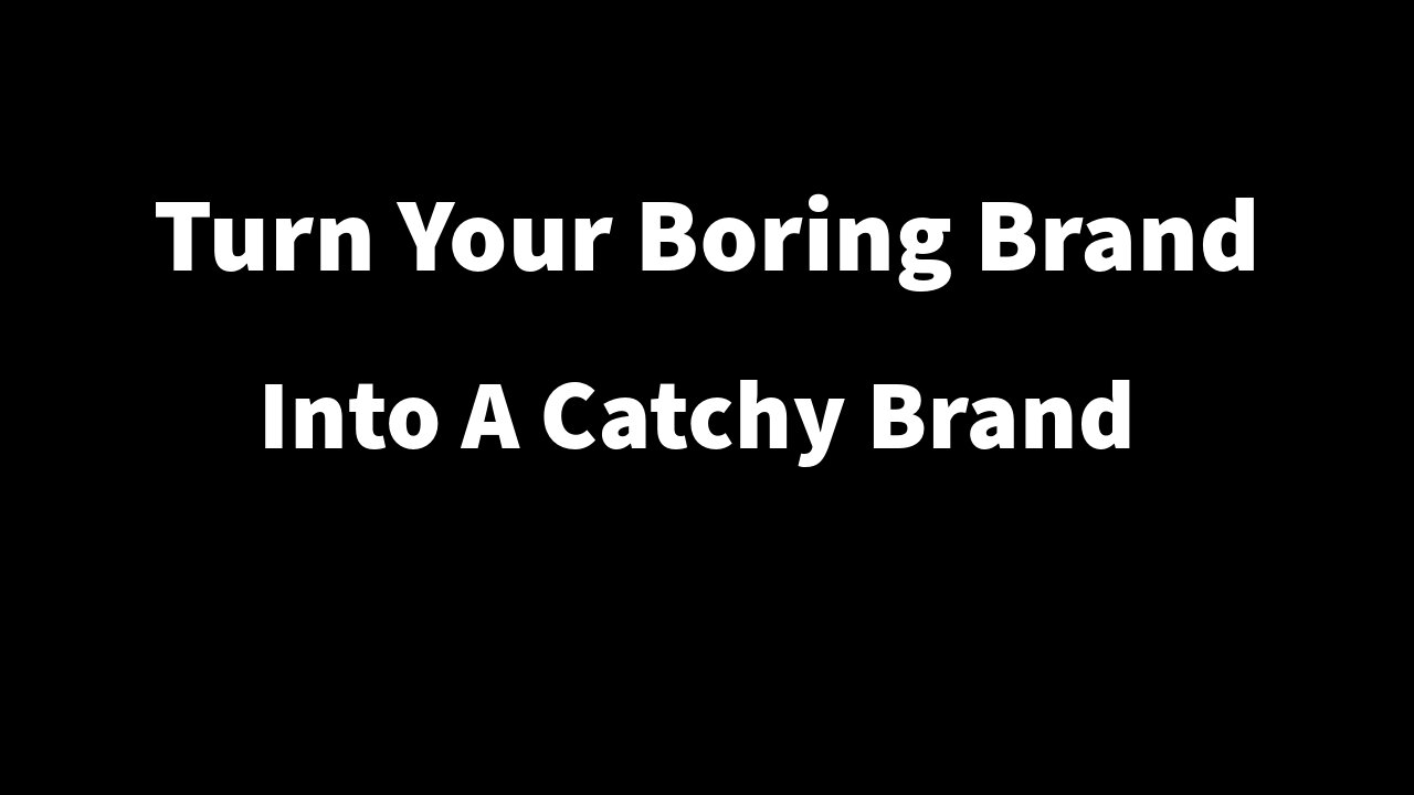 Turn Your Boring Brand Into Catchy Brand Online