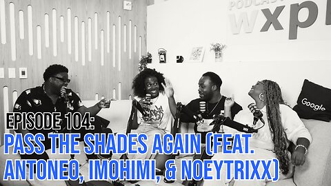 Hate It Or Love It Podcast - Episode 104: Pass The Shades Again Feat. ANTONEO, IM0HIMI, & NoeyTrixx