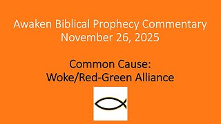 Awaken Biblical Prophecy Commentary – Common Cause: Woke/Red-Green Alliance
