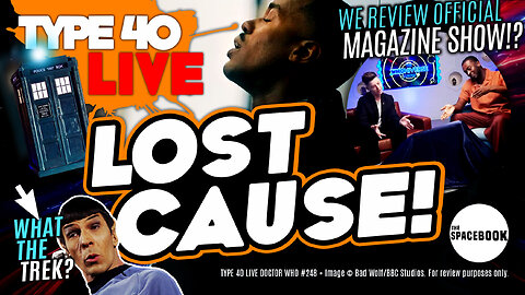 WHEN IS A DOCTOR WHO FAN SHOW NOT A FAN SHOW? Type 40 LIVE #248