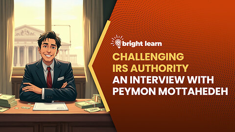 BrightLearn - Challenging IRS Authority, an interview with Peymon Mottahedeh
