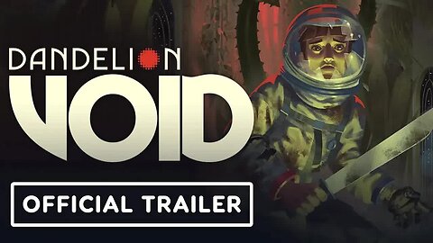 Dandelion Void - Official Trailer