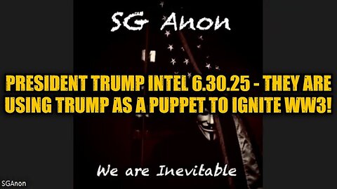 SG Anon: President Trump Intel 6.30.25 - They Are Using Trump as a Puppet to Ignite WW3!