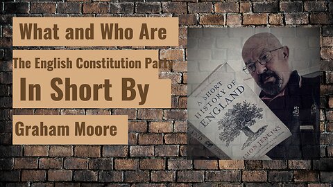 What and Who are the English Constitution Party in Short by Graham Moore.