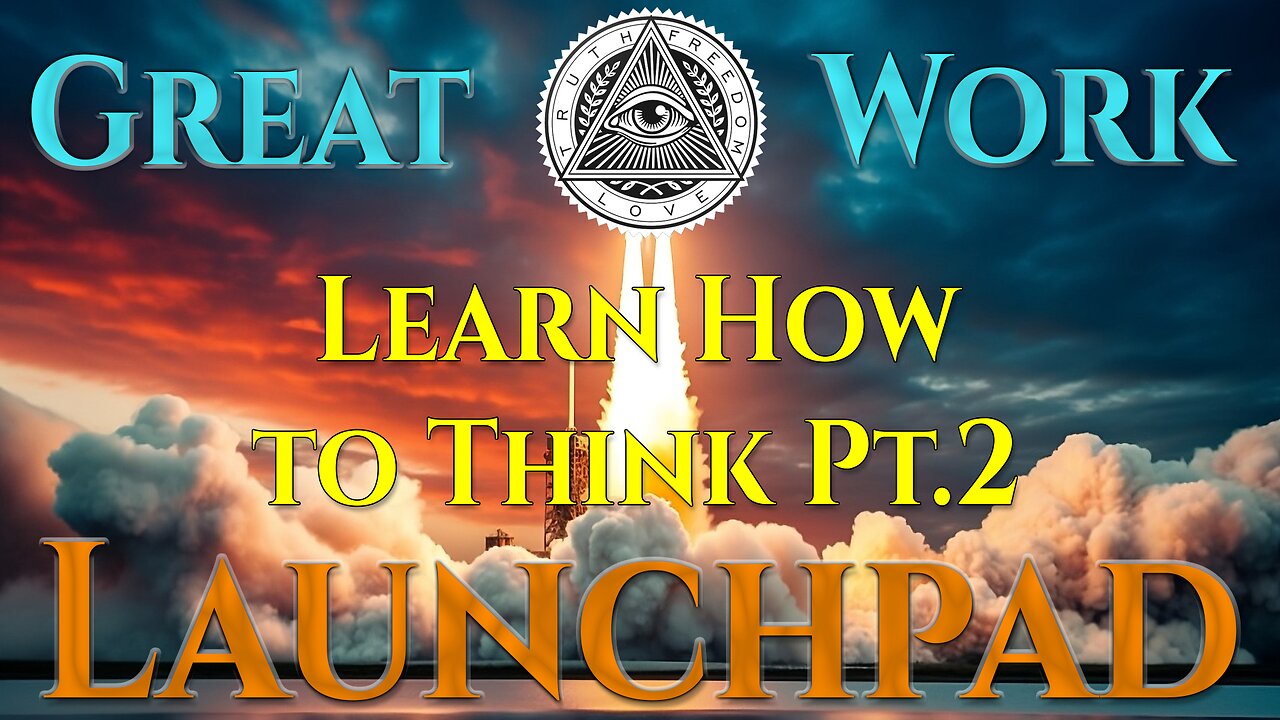 Great Work Launchpad Ep.12 - Shadow Work Pt.10, Learn How to Think Pt.2