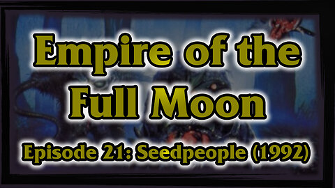 Empire of the Full Moon - Episode 21: Seedpeople (1992)
