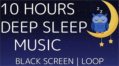 Insomnia Relief – 10 Hours of Deep Sleep Music with Black Screen (Looped)
