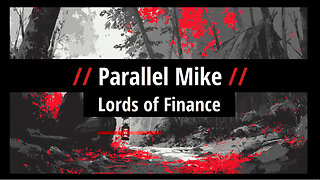 Parallel Mike: Lords of Finance