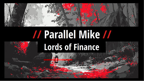 Parallel Mike: Lords of Finance