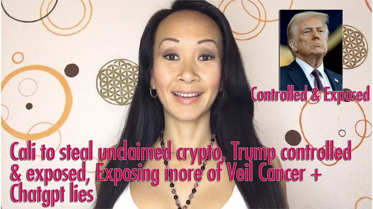 Cali to steal Unclaimed crypto, Trump controlled & exposed, Exposing more of Veil Cancer + Chatgpt l