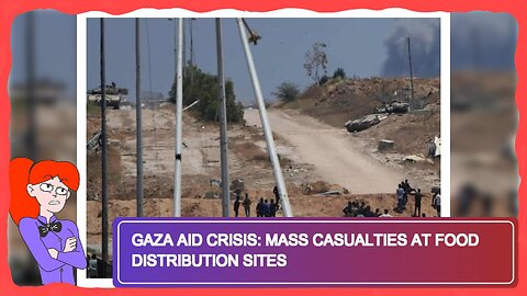 Gaza Aid Crisis: Mass Casualties at Food Distribution Sites