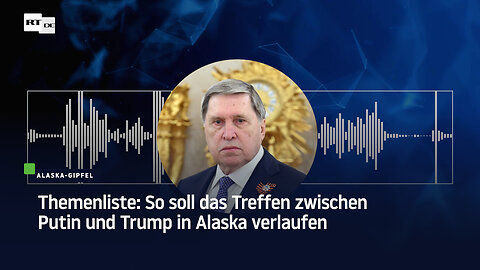 Themenliste: So soll das Treffen zwischen Putin und Trump in Alaska verlaufen