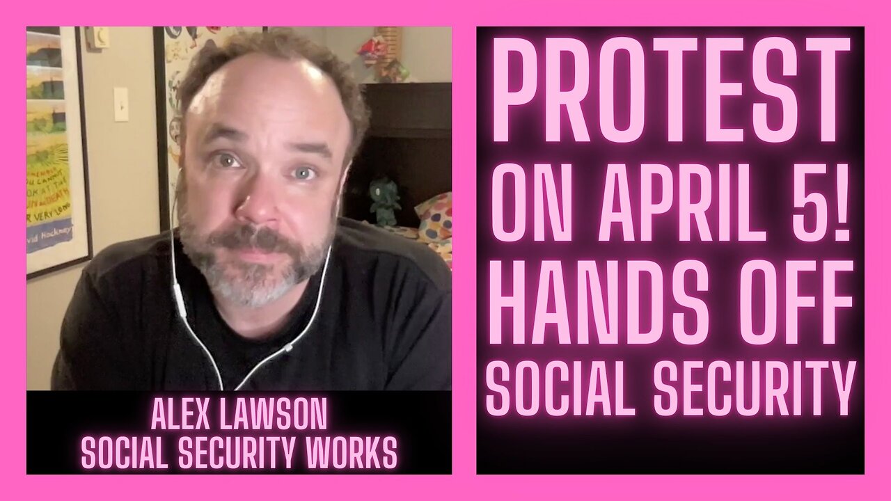 Hands Off Social Security - Protest on April 5! w/ Alex Lawson | Social Security Works