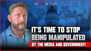 It’s Time to Stop Being Manipulated by The Media and Government!