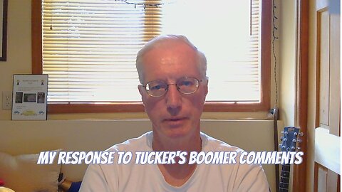 My response to Tucker Carlson's dislike for Boomers