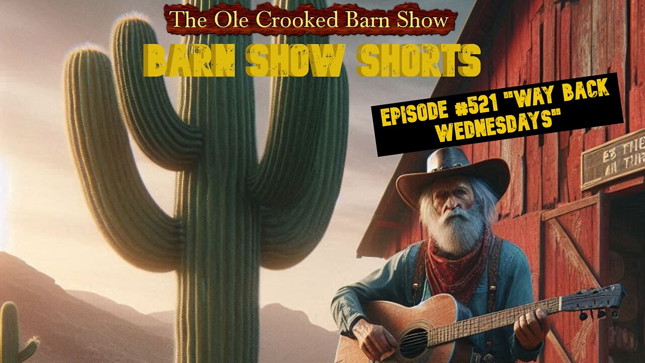 "Barn Show Shorts" Ep. #521 “Way Back Wednesdays”