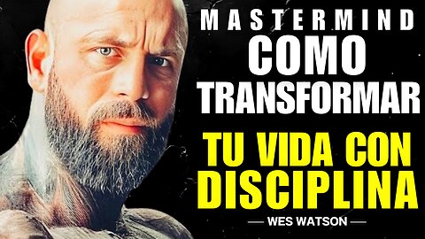 Cómo TRANSFORMAR tu VIDA con DISCIPLINA | Wes Watson
