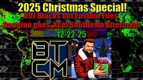 12-22-25 DOJ Blacks Out Epstein Files, Bongino Goes, Xcel Shutdown Aftermath & Chistmas Gifts!