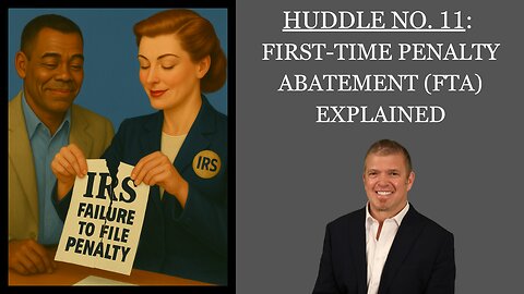 Huddle No. 11 - First-Time Penalty Abatement (FTA) explained