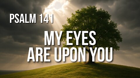 Psalm 141 – A Prayer for Purity, Protection, and God’s Constant Watch