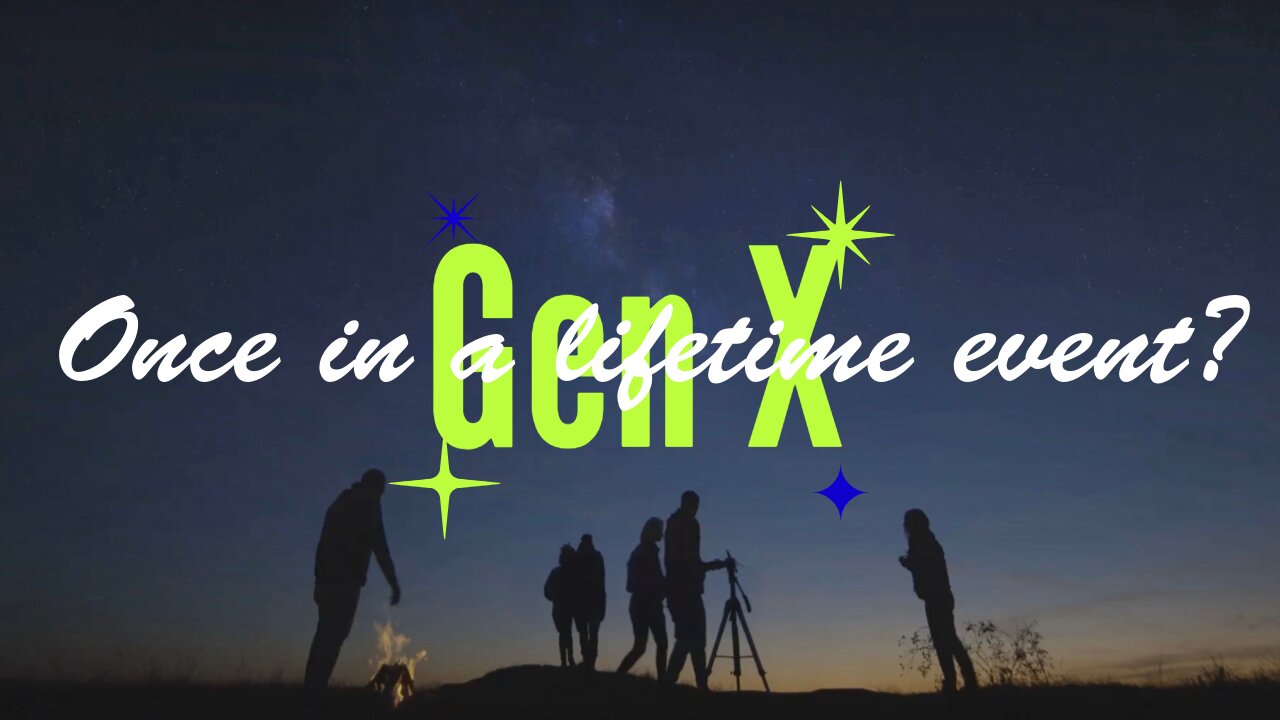 Gen X's biggest Celestial Event