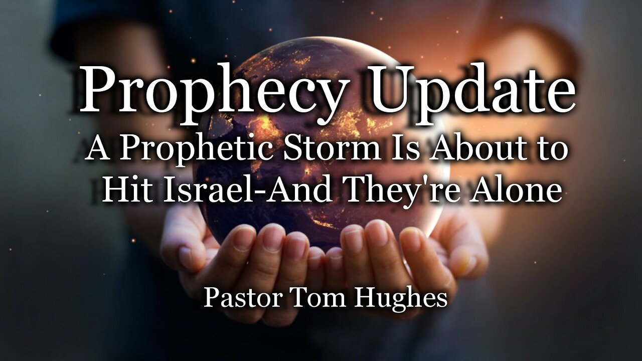 Prophecy Update: A Prophetic Storm Is About to Hit Israel—And They're Alone