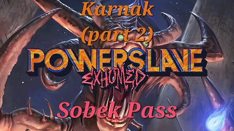 Powerslave Exhumed - Karnak (part 2) and Sobek Pass (NC playthrough)