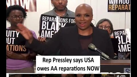 Democrat Ayanna Pressley says US owes AA reparation NOW