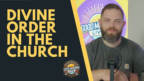 Divine Order in the Church - Good Morning LIVE - 8.28.25