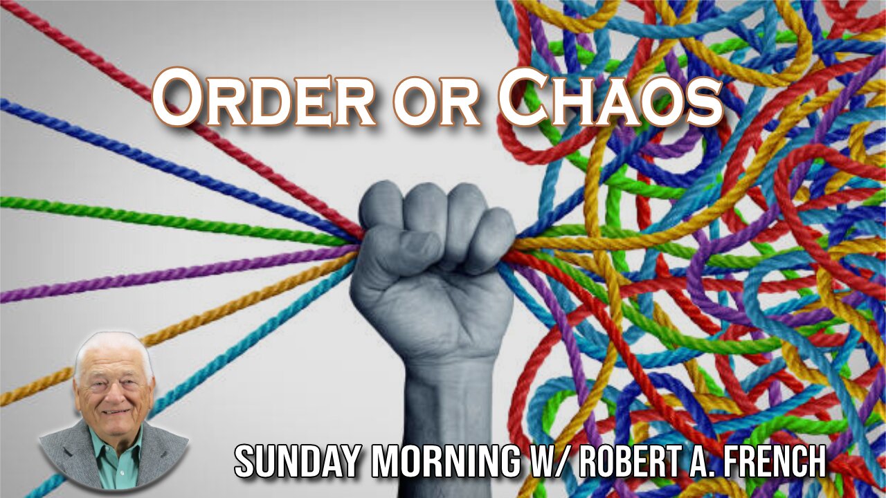 Order or Chaos | Sunday Morning w/ Robert A. French