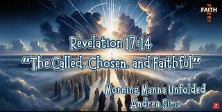 Revelation 17:14 “The Called, Chosen, and Faithful” || Morning Manna Unfolded