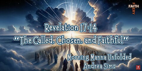 Revelation 17:14 “The Called, Chosen, and Faithful” || Morning Manna Unfolded